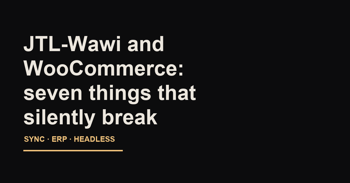 JTL-Wawi and WooCommerce: seven things that silently break during sync