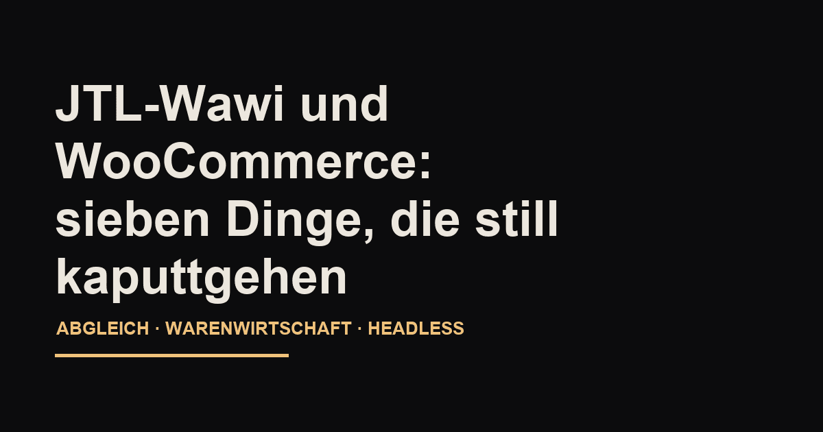 JTL-Wawi und WooCommerce: sieben Dinge, die beim Abgleich still kaputtgehen
